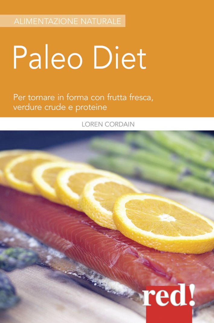 Paleodiet. Per Tornare in Forma con Frutta Fresca, Verdure Crude e Proteine Paleodiet. Per Tornare in Forma con Frutta Fresca, Verdure Crude e Proteine