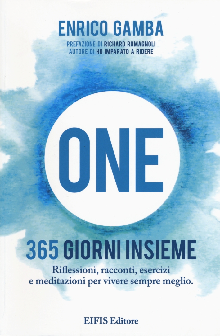 One. 365 giorni insieme. Riflessioni, racconti, esercizi e meditazioni per vivere sempre meglio One. 365 giorni insieme. Riflessioni, racconti, esercizi e meditazioni per vivere sempre meglio