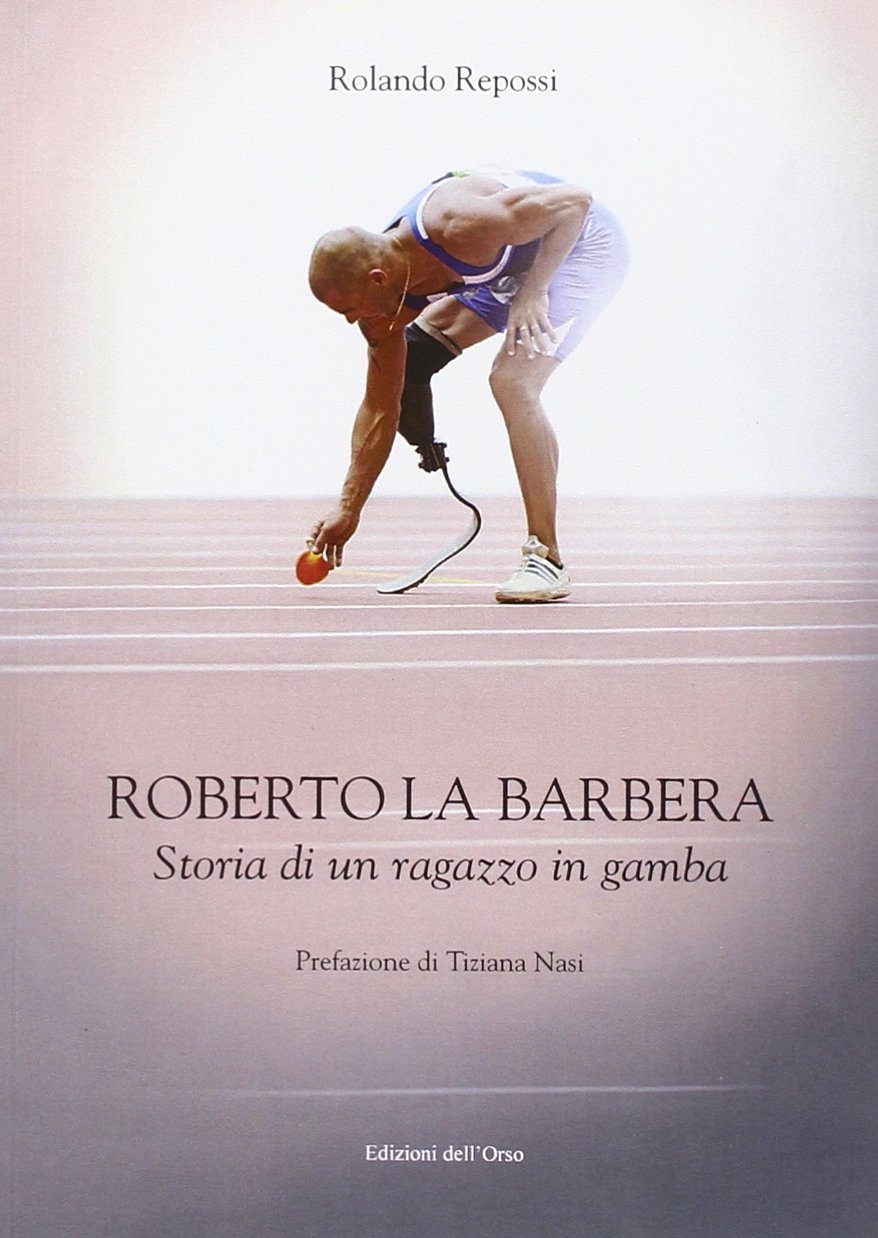 Roberto La Barbera. Storia di un ragazzo in gamba Roberto La Barbera. Storia di un ragazzo in gamba