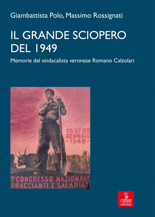 Il grande sciopero del 1949. memorie del sindacalista veronese Romano Calzolari Il grande sciopero del 1949. memorie del sindacalista veronese Romano Calzolari
