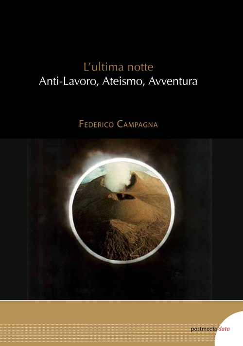 L'ultima notte. Anti-lavoro, ateismo, avventura L'ultima notte. Anti-lavoro, ateismo, avventura