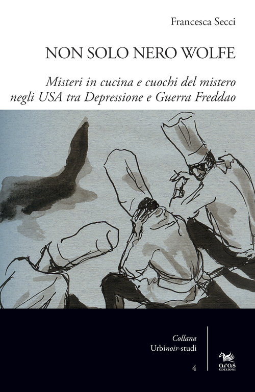 Non solo Nero Wolfe. Misteri in cucina e cuochi del mistero negli USA tra depressione e guerra fredda Non solo Nero Wolfe. Misteri in cucina e cuochi del mistero negli USA tra depressione e guerra fredda
