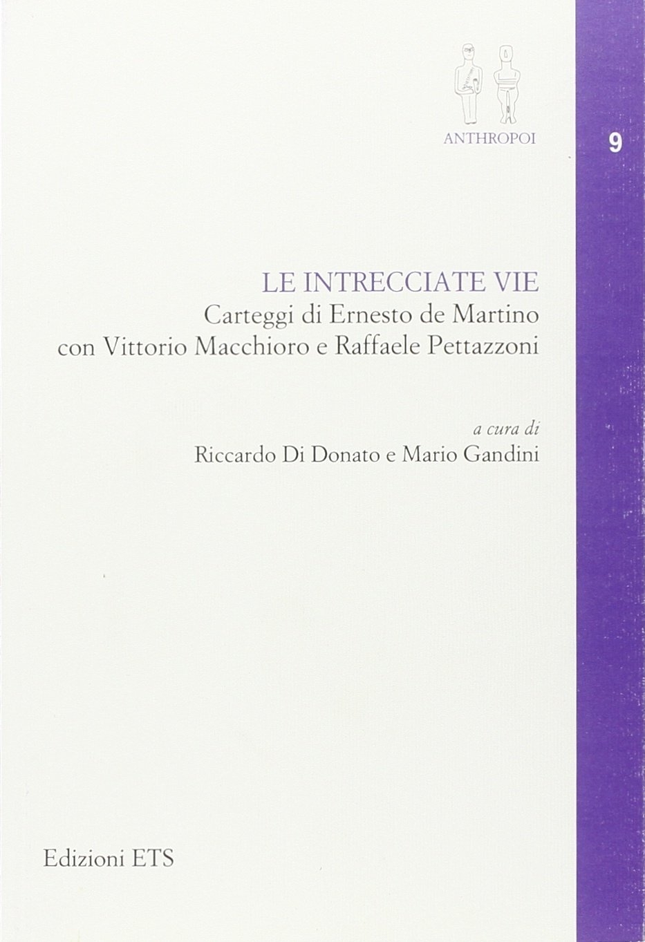 Le Intrecciate Vie. Carteggi di Ernesto De Martino con Vittorio Macchioro e Raffaele Pettazzoni Le Intrecciate Vie. Carteggi di Ernesto De Martino con Vittorio Macchioro e Raffaele Pettazzoni
