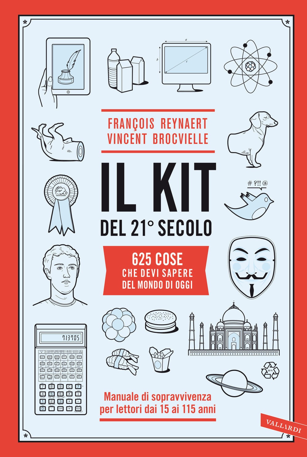 Il kit del 21º secolo. 625 cose che devi sapere del mondo di oggi. Manuale di sopravvivenza per lettori dai 15 ai 115 anni Il kit del 21º secolo. 625 cose che devi sapere del mondo di oggi. Manuale di sopravvivenza per lettori dai 15 ai 115 anni
