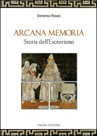 Arcana memoria. Storia dell'esoterismo Arcana memoria. Storia dell'esoterismo