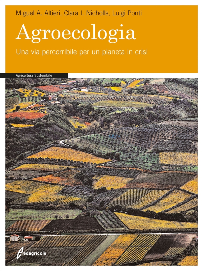 Agroecologia. Una via percorribile per un pianeta in crisi Agroecologia. Una via percorribile per un pianeta in crisi