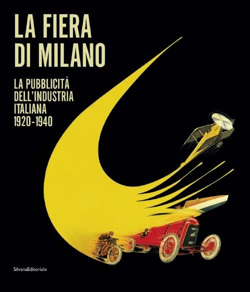 La Fiera di Milano. La pubblicità dell'industria italiana 1920-1940 La Fiera di Milano. La pubblicità dell'industria italiana 1920-1940
