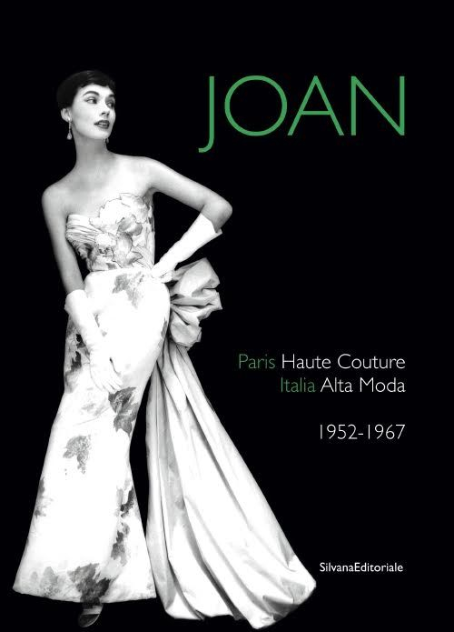 Joan. Paris Haute Couture. Italia Alta Moda 1952-1967 Joan. Paris Haute Couture. Italia Alta Moda 1952-1967