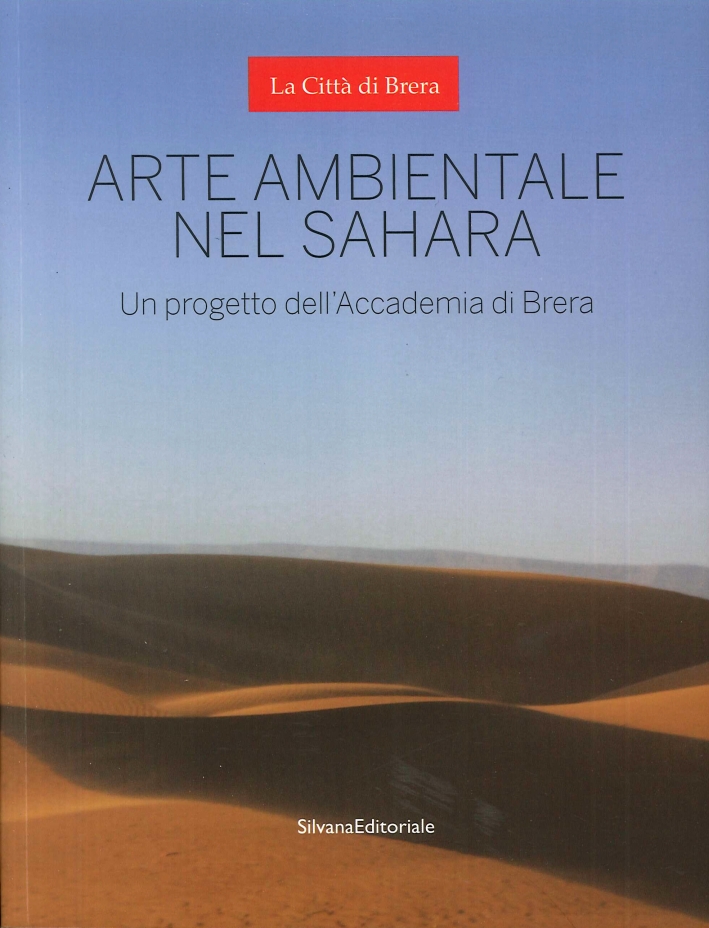 Arte Ambientale nel Sahara. Un Progetto dell'Accademia di Brera Arte Ambientale nel Sahara. Un Progetto dell'Accademia di Brera