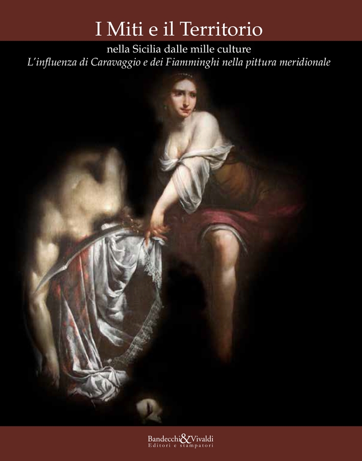I Miti e il Territorio nella Sicilia dalle Mille Culture. L'Influenza di Caravaggio e dei Fiamminghi nella Pittura Meridionale I Miti e il Territorio nella Sicilia dalle Mille Culture. L'Influenza di Caravaggio e dei Fiamminghi nella Pittura Meridionale