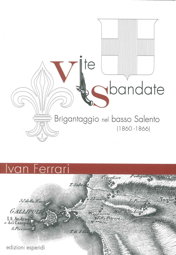 Vite sbandate. Brigantaggio nel basso Salento (1860-1866) Vite sbandate. Brigantaggio nel basso Salento (1860-1866)