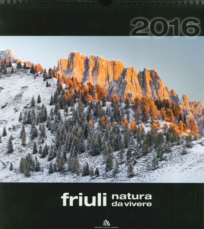 Friuli, natura da vivere. Calendario 2016 Friuli, natura da vivere. Calendario 2016
