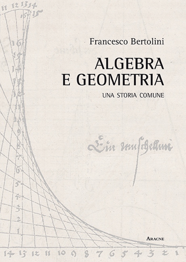 Algebra e Geometria. Una Storia Comune Algebra e Geometria. Una Storia Comune