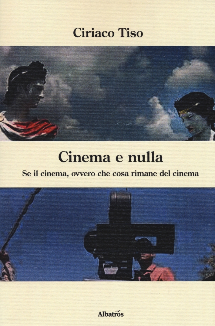 Cinema e nulla. Se il cinema, ovvero che cosa rimane del cinema Cinema e nulla. Se il cinema, ovvero che cosa rimane del cinema