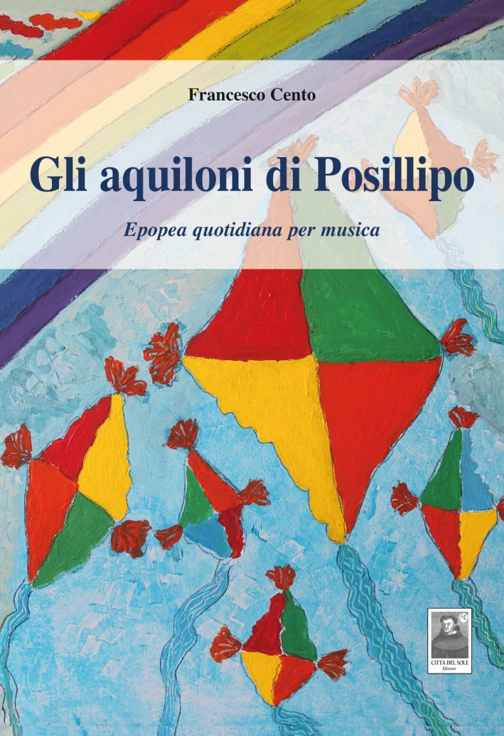 Gli aquiloni di Posillipo. Epopea quotidiana per musica Gli aquiloni di Posillipo. Epopea quotidiana per musica