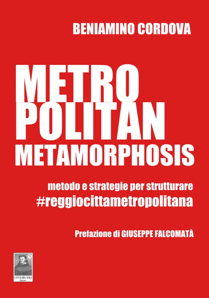 Metropolitan metamorphosis. Metodo e strategie per strutturare. #Reggiocittàmetropolitana Metropolitan metamorphosis. Metodo e strategie per strutturare. #Reggiocittàmetropolitana