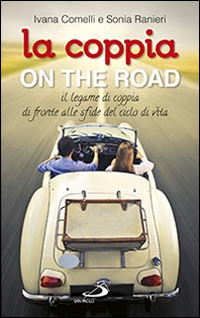 La coppia on the road. Il legame di coppia di fronte alle sfide del ciclo della vita La coppia on the road. Il legame di coppia di fronte alle sfide del ciclo della vita