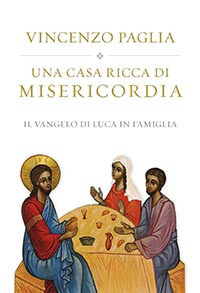 Una casa ricca di misericordia. Il Vangelo di Luca in famiglia Una casa ricca di misericordia. Il Vangelo di Luca in famiglia