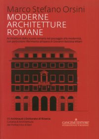 Moderne Architetture Romane. Architetture della Scuola Romana nel Passaggio alla Modernità, con Particolare Riferimento all'Opera di Giovanni Battista Milani