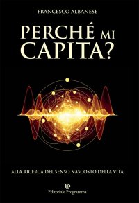 Perchè mi capita? Alla ricerca del senso nascosto della vita