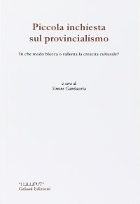 Piccola inchiesta sul provincialismo. In che modo blocca e rallenta la crescita culturale?