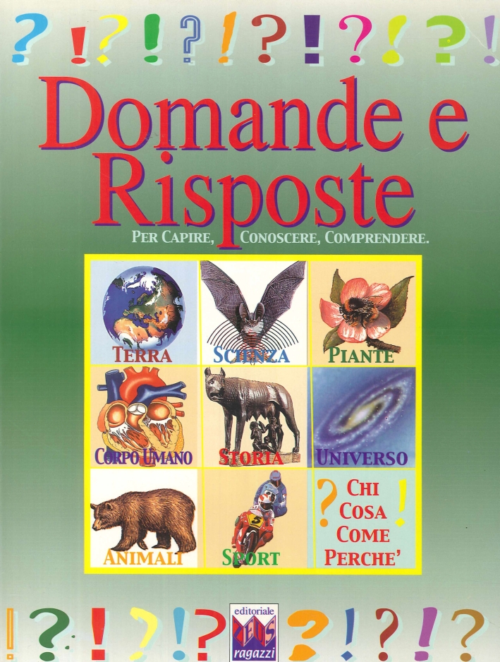 Domande e Risposte per Capire, Conoscere, Comprendere. A Proposito dell'Universo Domande e Risposte per Capire, Conoscere, Comprendere. A Proposito dell'Universo