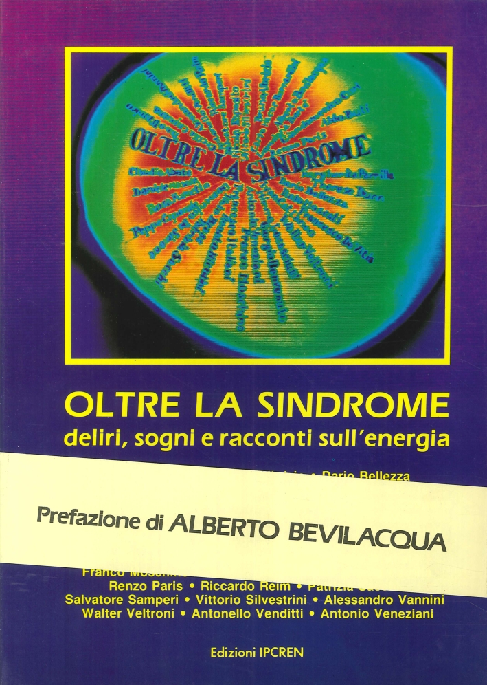 Oltre la Sindrome. Deliri Sogni e Racconti sull'Energia Oltre la Sindrome. Deliri Sogni e Racconti sull'Energia
