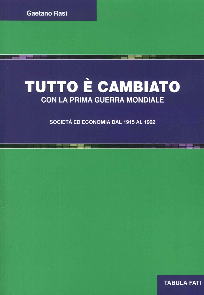 Tutto è cambiato con la prima guerra mondiale. Società ed economia dal 1915 al 1922 Tutto è cambiato con la prima guerra mondiale. Società ed economia dal 1915 al 1922