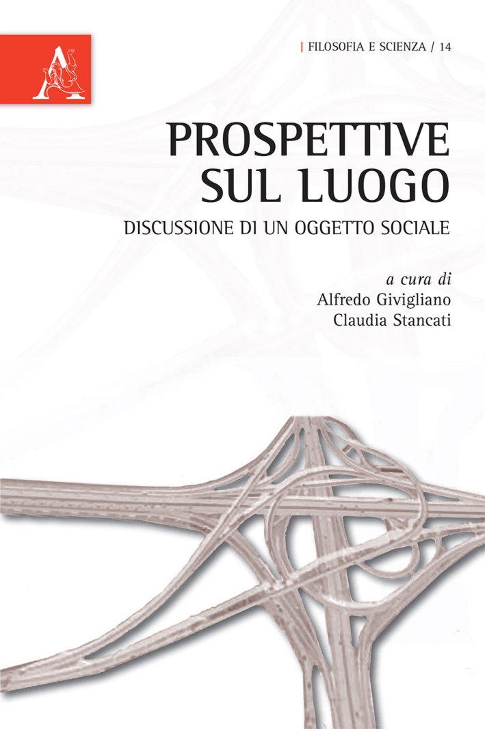 Prospettive sul luogo. Discussione di un oggetto sociale Prospettive sul luogo. Discussione di un oggetto sociale