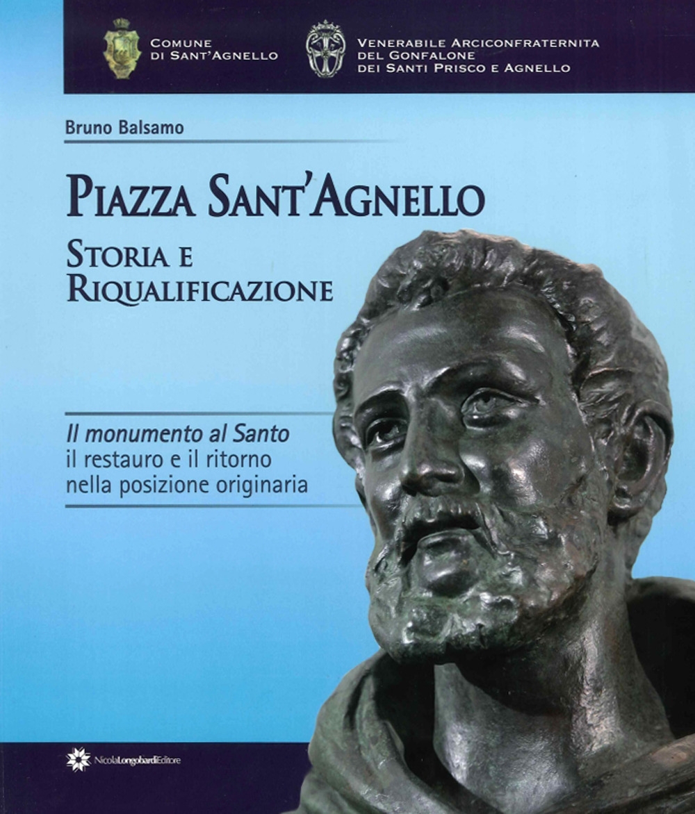 Piazza Sant'Agnello. Storia e Riqualificazione. Il Monumento al Santo. Il Restauro e il Ritorno nella Posizione Originaria Piazza Sant'Agnello. Storia e Riqualificazione. Il Monumento al Santo. Il Restauro e il Ritorno nella Posizione Originaria