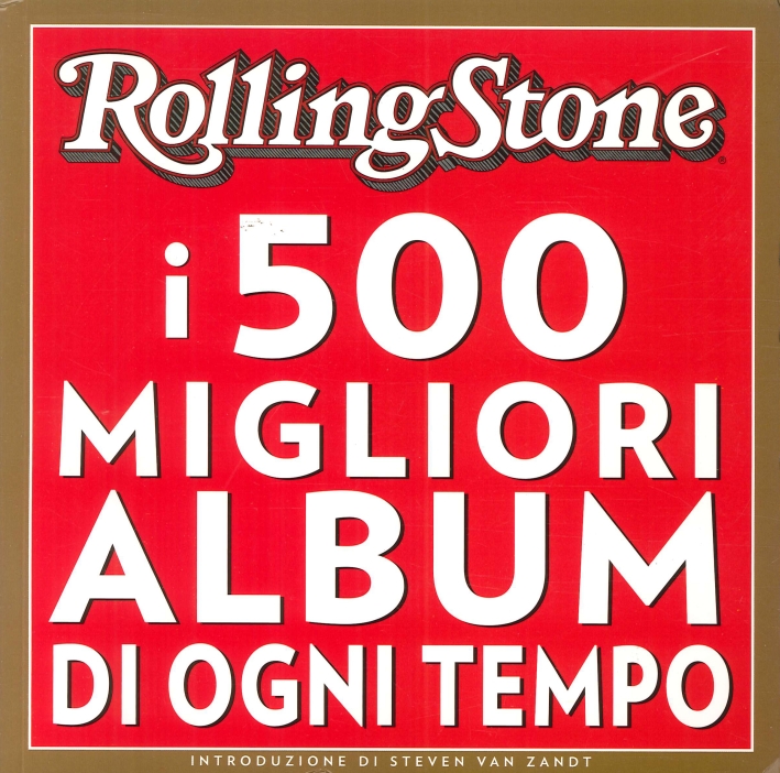 Rolling Stone. I 500 Migliori Album di Ogni Tempo Rolling Stone. I 500 Migliori Album di Ogni Tempo