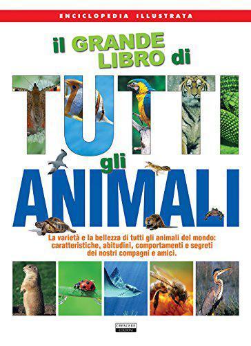 Il grande libro di tutti gli animali Il grande libro di tutti gli animali