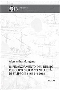 Il finanziamento del debito pubblico siciliano nell'età di Filippo II Il finanziamento del debito pubblico siciliano nell'età di Filippo II