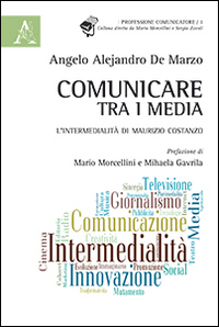 Comunicare tra i media. L'intermedialità di Maurizio Costanzo Comunicare tra i media. L'intermedialità di Maurizio Costanzo