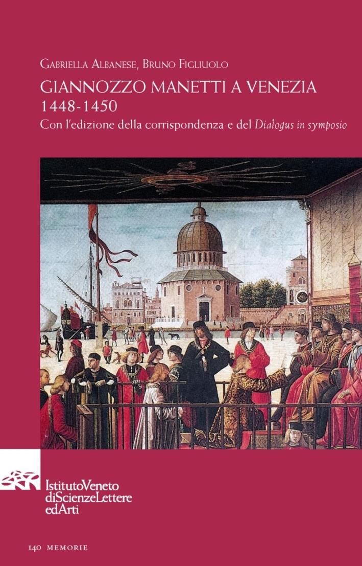 Giannozzo Manetti a Venezia 1448-1450. Con l'edizione della corrispondenza e del «Dialogus in symposio». Testo italiano e latino Giannozzo Manetti a Venezia 1448-1450. Con l'edizione della corrispondenza e del «Dialogus in symposio». Testo italiano e latino