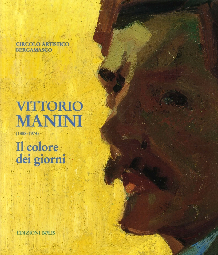 Vittorio Manini (1888-1974). Il Colore dei Giorni Vittorio Manini (1888-1974). Il Colore dei Giorni