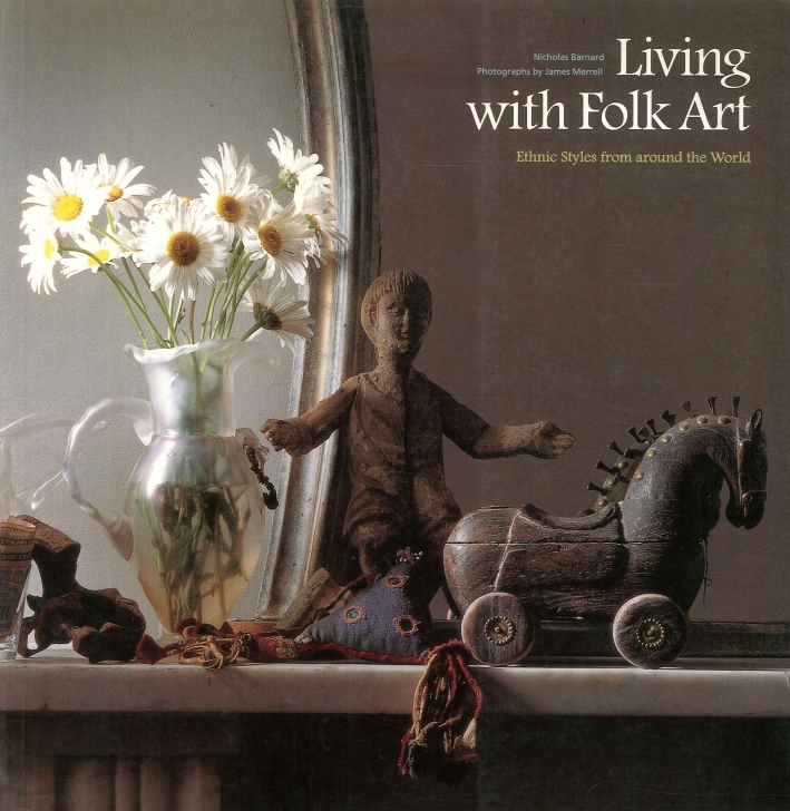 Living with Folk Art. Ethnic Styles from Around the World Living with Folk Art. Ethnic Styles from Around the World