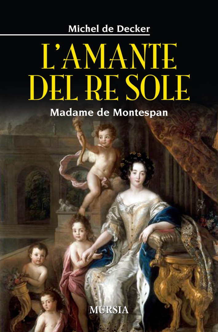 L'amante del re sole. Madame de Montespan L'amante del re sole. Madame de Montespan