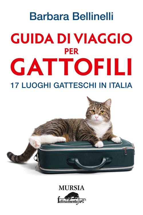 Guida di viaggio per gattofili. 17 luoghi gatteschi in Italia Guida di viaggio per gattofili. 17 luoghi gatteschi in Italia