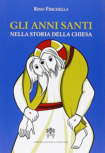 Gli anni santi nella storia della Chiesa Gli anni santi nella storia della Chiesa