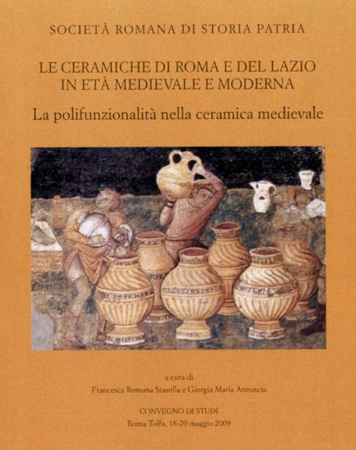 Le ceramiche di Roma e del Lazio in età medievale e moderna. Atti del 7° Convegno di studi. La polifunzionalità nella ceramica medievale. Ediz. illustrata Le ceramiche di Roma e del Lazio in età medievale e moderna. Atti del 7° Convegno di studi. La polifunzionalità nella ceramica medievale. Ediz. illustrata