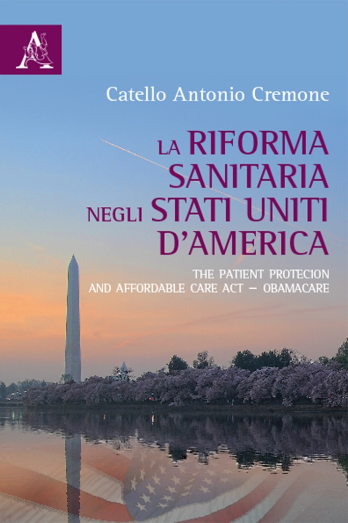 La riforma del sistema sanitario negli Stati Uniti d'America. The Patient Protection and Affordable Care Act-ObamaCare La riforma del sistema sanitario negli Stati Uniti d'America. The Patient Protection and Affordable Care Act-ObamaCare