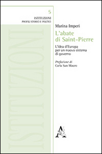 L'abate di Saint-Pierre. L'idea d'Europa per un nuovo sistema di governo L'abate di Saint-Pierre. L'idea d'Europa per un nuovo sistema di governo