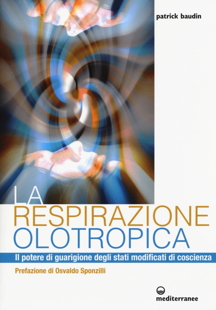 La respirazione olotropica. Il potere di guarigione degli stati modificati di coscienza La respirazione olotropica. Il potere di guarigione degli stati modificati di coscienza