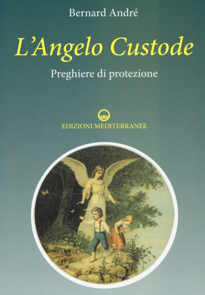 L'angelo custode. Preghiere di protezione L'angelo custode. Preghiere di protezione