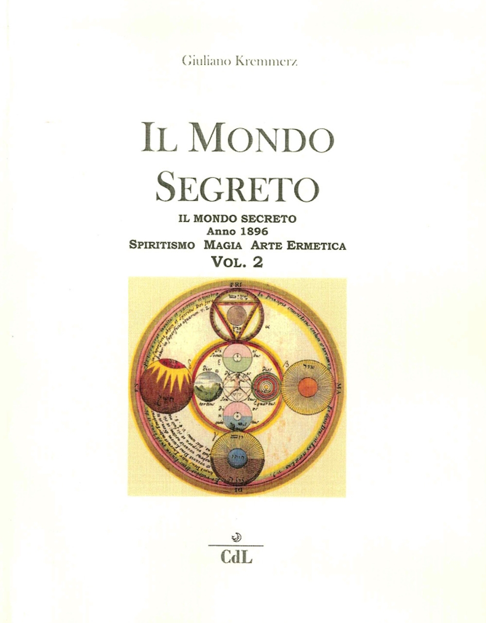 Il Mondo Segreto. Anno 1896. Spiritismo, Magia, Arte Ermetica. Vol. 2 Il Mondo Segreto. Anno 1896. Spiritismo, Magia, Arte Ermetica. Vol. 2