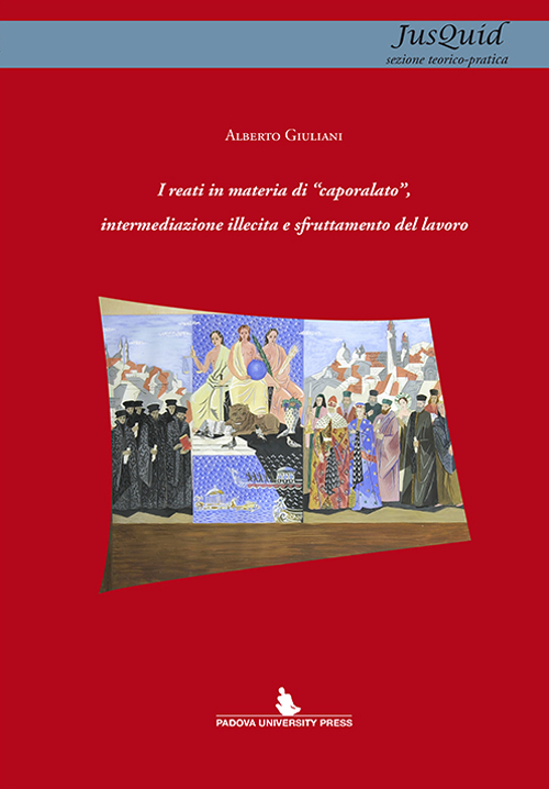 I reati in materia di «caporalato», intermediazione illecita e sfruttamento del lavoro I reati in materia di «caporalato», intermediazione illecita e sfruttamento del lavoro