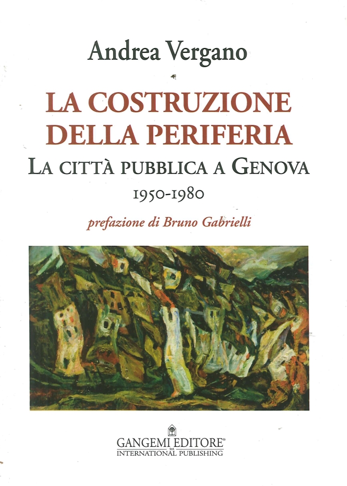 La Costruzione della Periferia. La Città Pubblica a Genova (1950-1980) La Costruzione della Periferia. La Città Pubblica a Genova (1950-1980)
