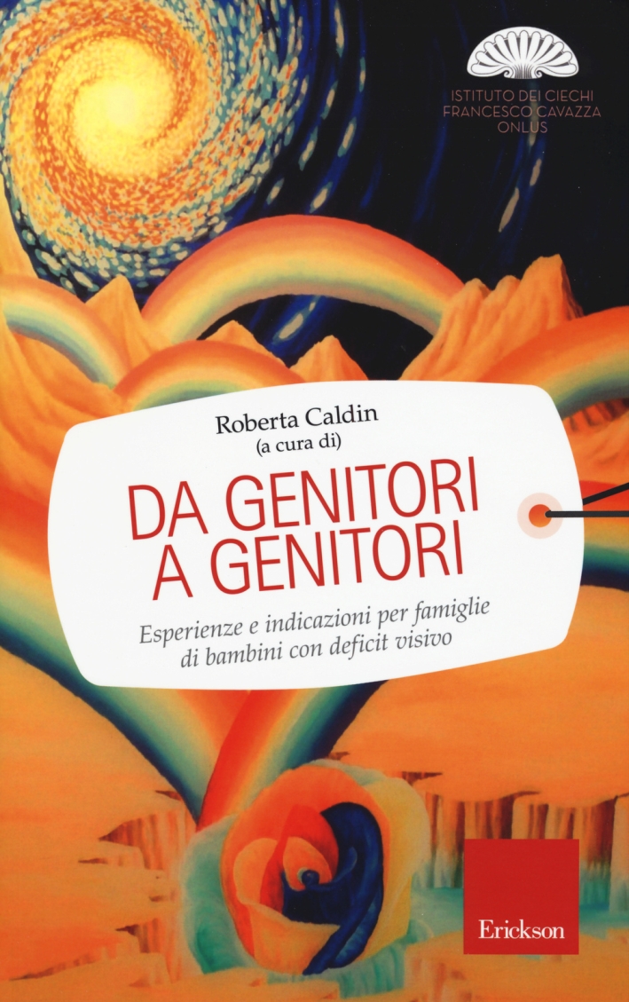 Da genitori a genitori. Esperienze e indicazioni per famiglie di bambini con deficit visivo Da genitori a genitori. Esperienze e indicazioni per famiglie di bambini con deficit visivo