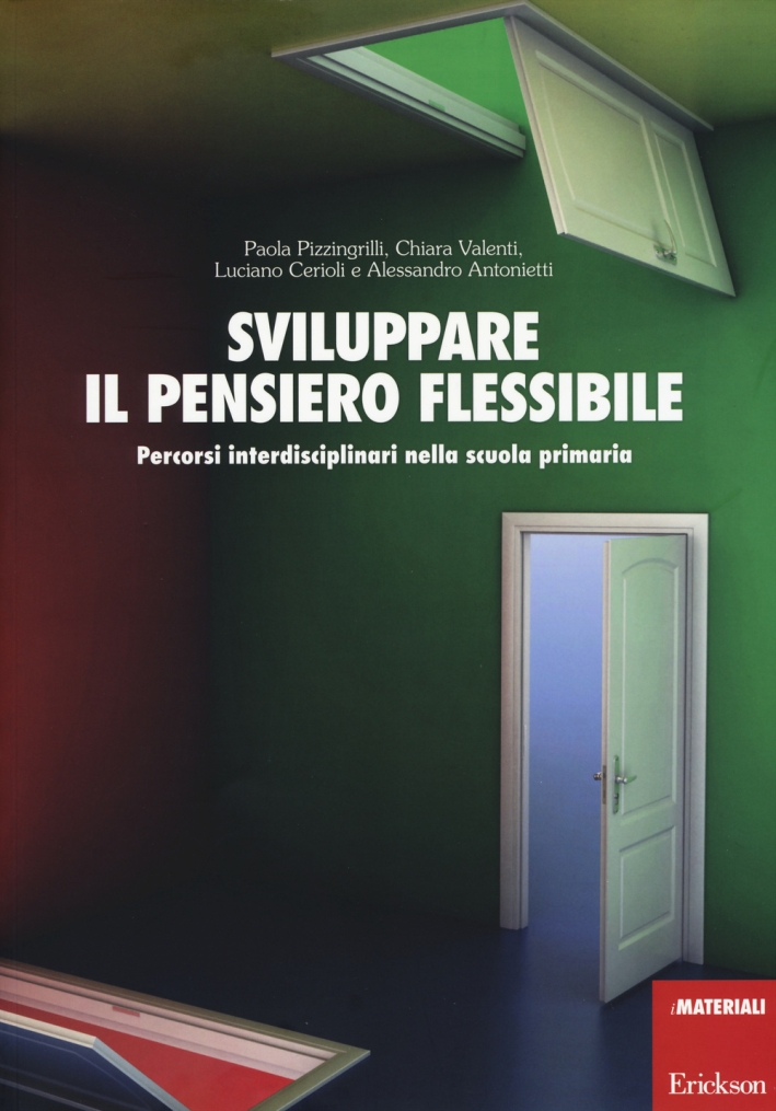 Sviluppare il pensiero flessibile. Percorsi interdisciplinari nella scuola primaria Sviluppare il pensiero flessibile. Percorsi interdisciplinari nella scuola primaria